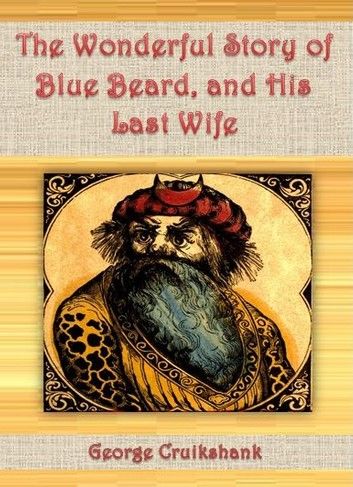 The Wonderful Story of Blue Beard, and His Last Wife