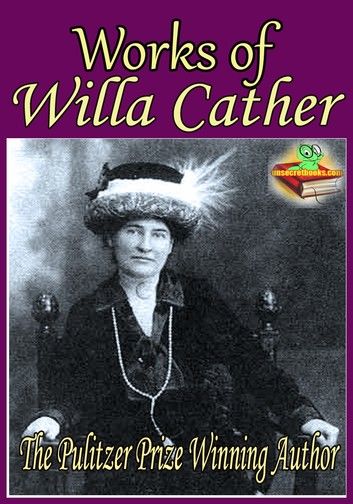 Works of Willa Cather (11 Works): The Novels of Frontier Life