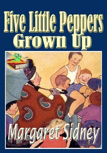 Five Little Peppers Grown Up: Popular Children Novel