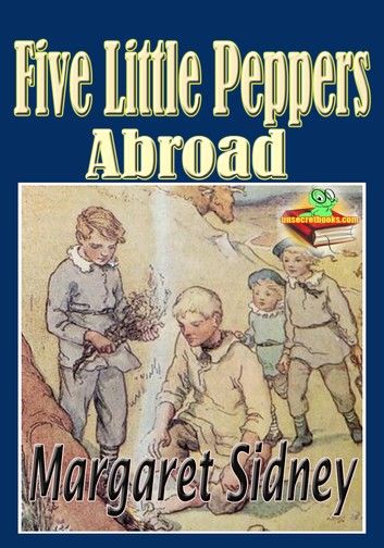 Five Little Peppers Abroad: Popular Kids Novel