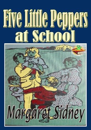 Five Little Peppers at School: Popular Kids Novel