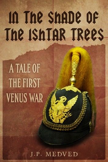 In the Shade of the Ishtar Trees: A Tale of the First Venus War