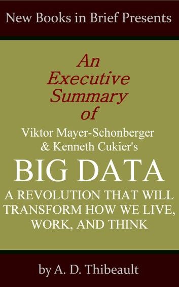 An Executive Summary of Viktor Mayer-Schonberger and Kenneth Cukier\