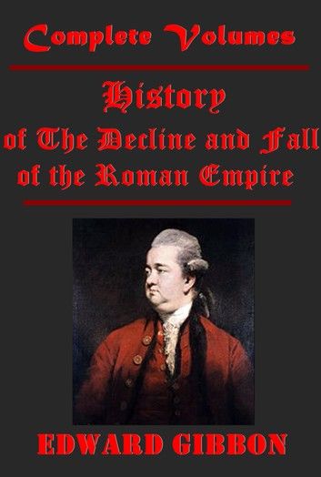 The History of The Decline and Fall of the Roman Empire, Complete 6 Volumes