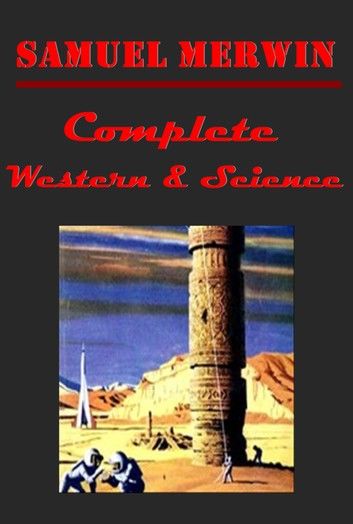 Samuel Merwin Complete Western Science Collection Anthologies (Illustrated)