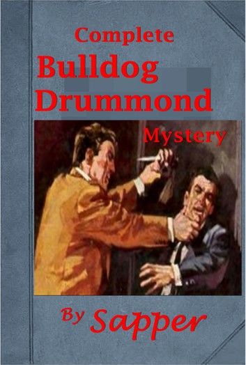 Complete Bulldog Drummond Mystery Series of Sapper