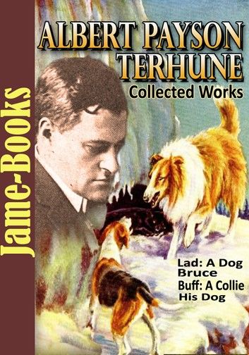 Albert Payson Terhune’s Collected Works: 7 Works