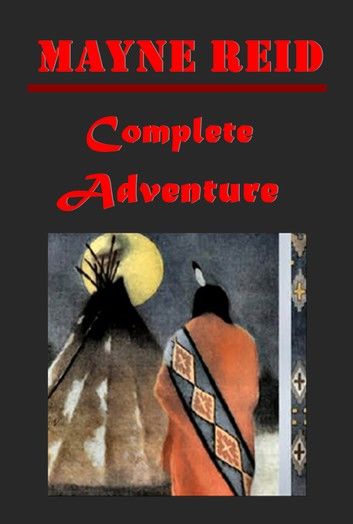 Mayne Reid Complete Adventure Anthologies