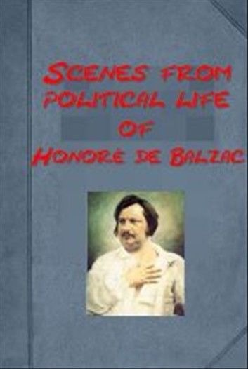 Honore De Balzac Complete Scenes from political life Anthologies