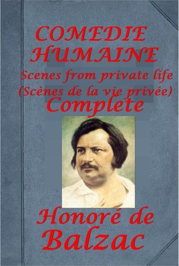 Complete COMEDIE HUMAINE Scenes From Private Life Anthologies