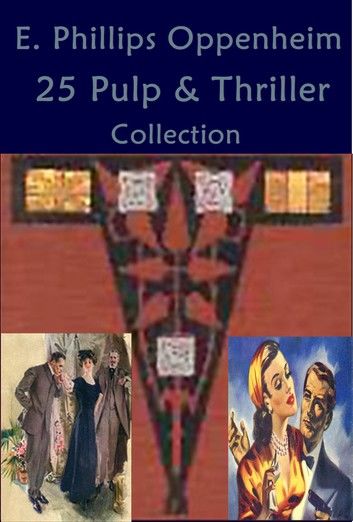 Complete Phillips Oppenheim Mystery Romance Thriller Anthologies