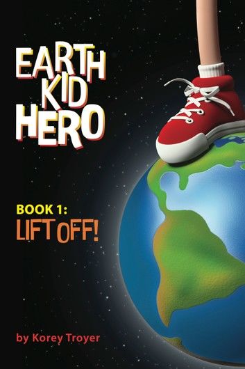 Earth Kid Hero Book 1: Lift Off