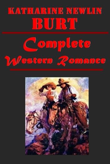 Katharine Newlin Burt Complete Western Romance Antholgoies