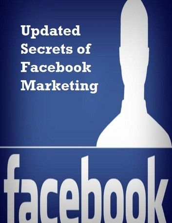 Updated Secrets of Facebook Marketing