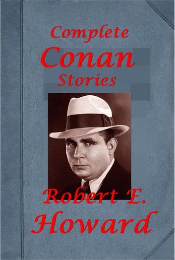 Robert E. Howard Complete Conan the Cimmerian series Anthologies
