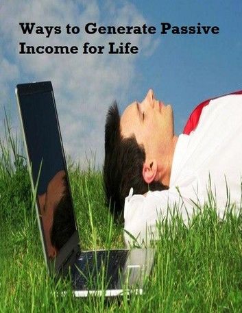 Ways to Generate Passive Income for Life