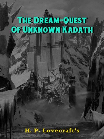 The Dream-Quest Of Unknown Kadath