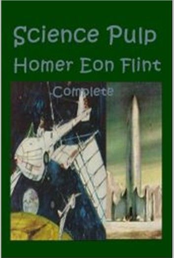 Homer Eon Flint Complete Science Pulp Adventure Anthologies