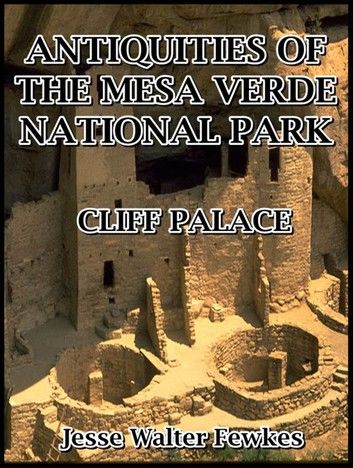 Antiquities of the Mesa Verde National Park : Cliff Palace