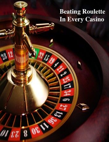 Beating Roulette In Every Casino