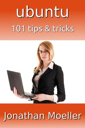 Ubuntu: 101 Tips & Tricks