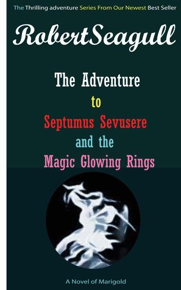 The Adventure to Septumus Sevusere and the Magic Glowing Rings