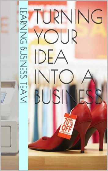 Turning your idea into a Business