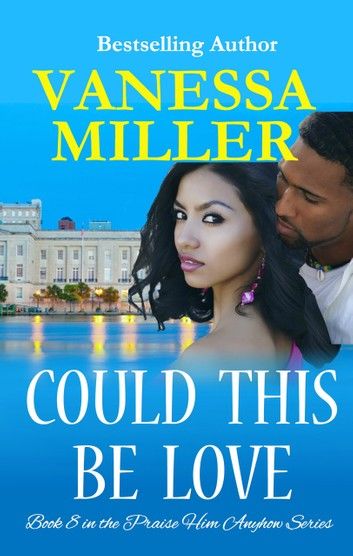 Could This Be Love (Book 8 - Praise Him Anyhow Series)