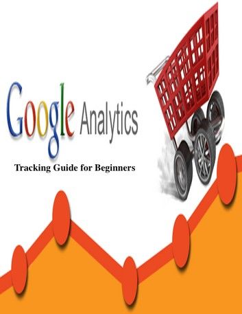 Google Analytics Tracking Guide for Beginners