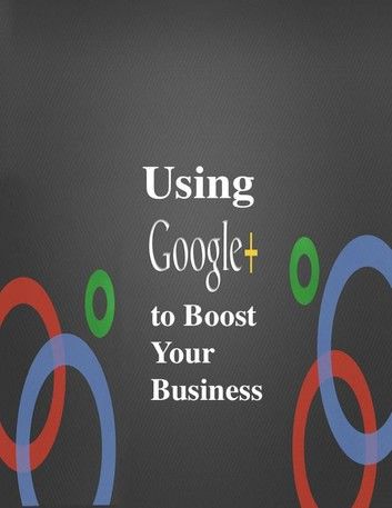 Using Google Plus to Boost Your Business