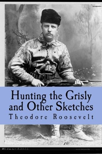 Hunting the Grisly and Other Sketches