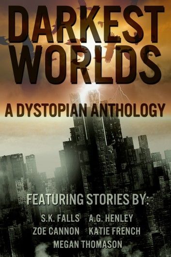 Darkest Worlds: A Dystopian Anthology