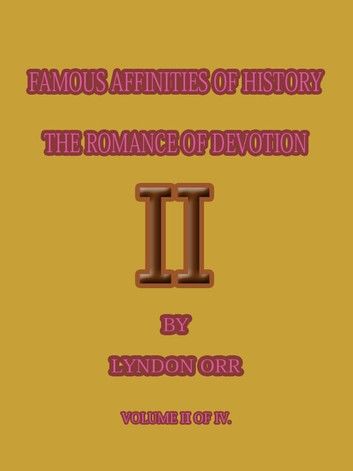 FAMOUS AFFINITIES OF HISTORY THE ROMANCE OF DEVOTION 2