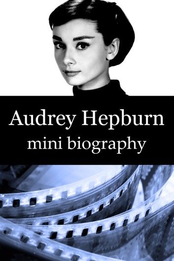 Audrey Hepburn Mini Biography