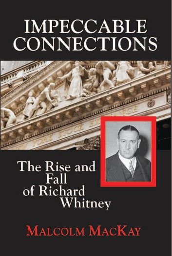 Impeccable Connections, The Rise & Fall of Richard Whitney