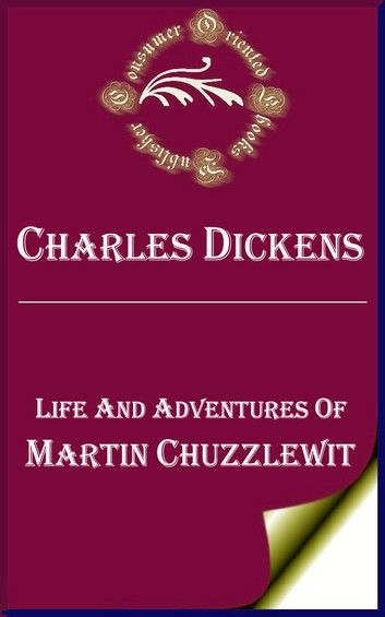Life and Adventures of Martin Chuzzlewit (Annotated)