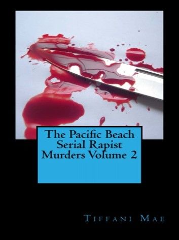 The Pacific Beach Serial Rapist Murders Volume 2