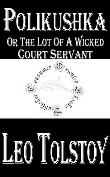 Polikushka, or, The Lot of a Wicked Court Servant by Leo Tolstoy