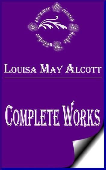 Complete Works of Louisa May Alcott Great American Novelist