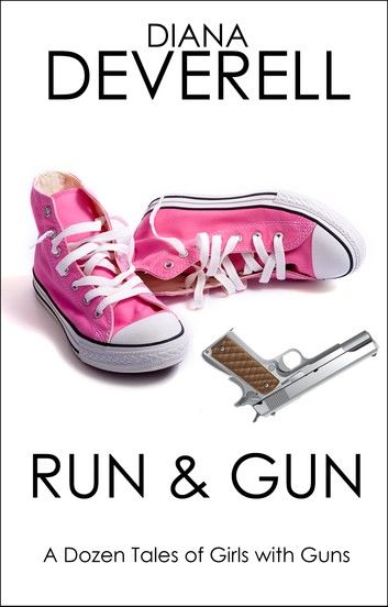 Run & Gun: A Dozen Tales of Girls with Guns