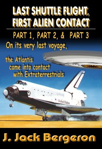 Last Shuttle Flight, First Alien Contact (PARTS 1 to 3): Omnibus Edtion