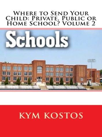 Where to Send Your Child: Private, Public or Home School? Volume 2