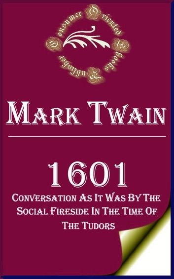 1601: Conversation as it was by the Social Fireside in the Time of the Tudors