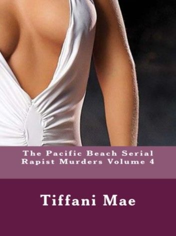 The Pacific Beach Serial Rapist Murders Volume 4