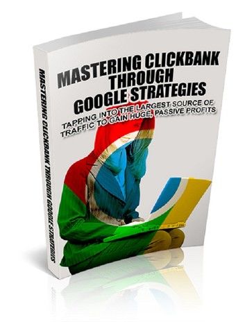 Mastering Clickbank Through Google Strategies