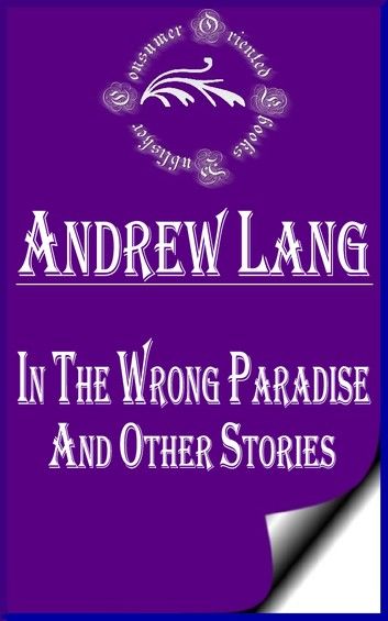 In the Wrong Paradise And Other Stories (Annotated)