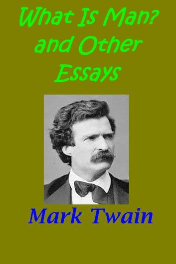 What Is Man? & other essays