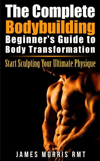 The Complete Bodybuilding Beginner\