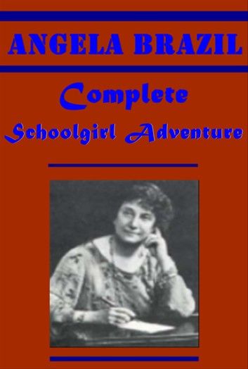 Complete Angela Brazil Schoolgirl Adventure Anthologies