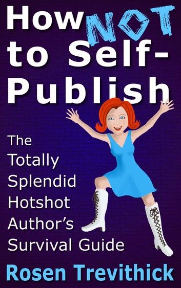 How Not to Self-Publish - The Totally Splendid Hotshot Author\